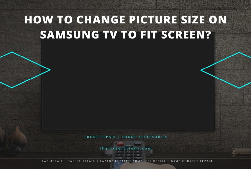 how-to-change-picture-size-on-samsung-tv-to-fit-screen-the-fix-phone